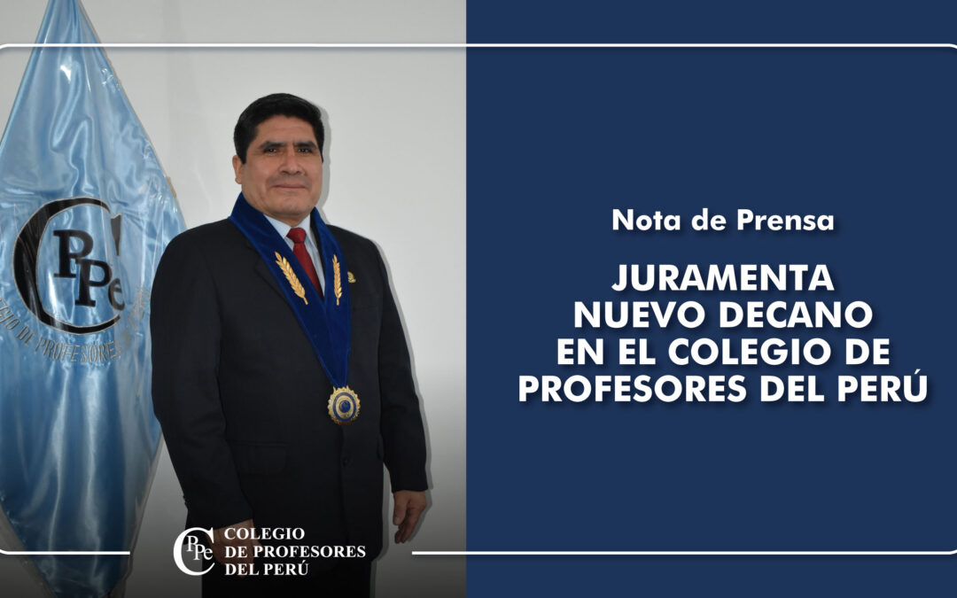 JURAMENTA NUEVO DECANO EN EL COLEGIO DE PROFESORES DEL PERÚ