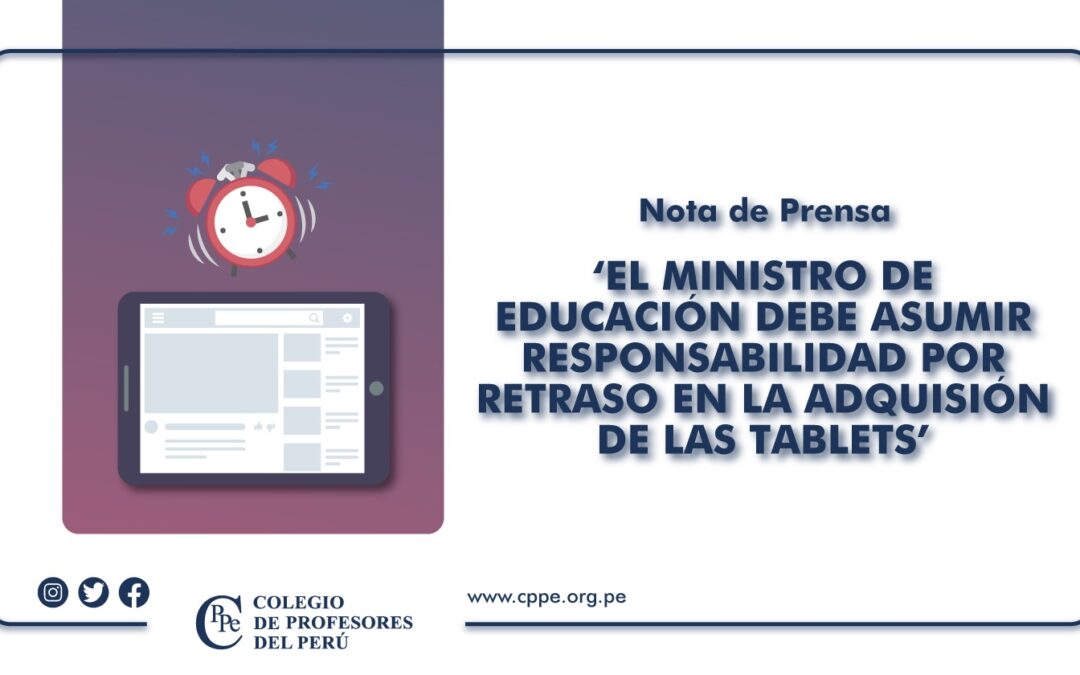 EL MINISTRO DE EDUCACIÓN DEBE ASUMIR RESPONSABILIDAD POR RETRASO EN LA ADQUISICIÓN DE LAS TABLETS