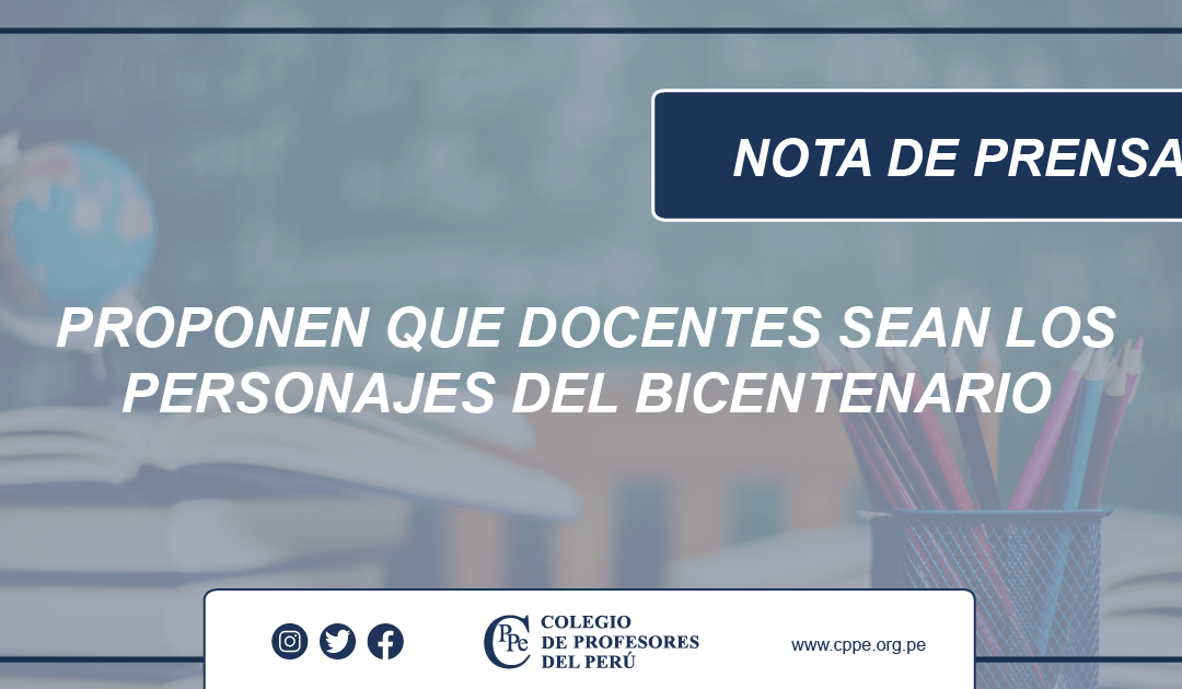 Proponen que docentes sean los personajes del Bicentenario