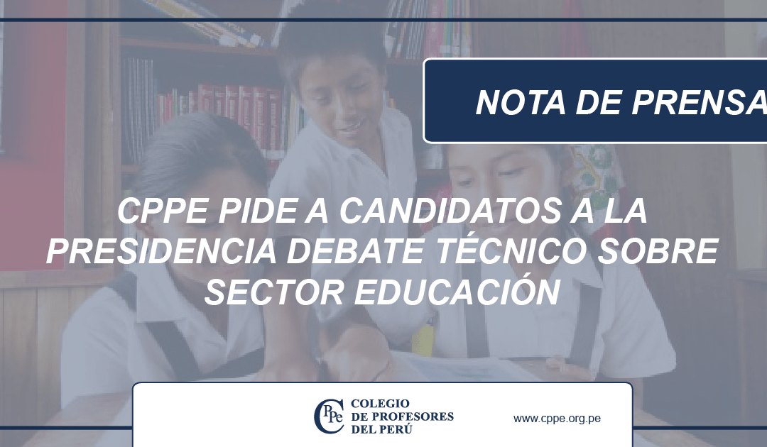 CPPe pide a candidatos a la presidencia debate técnico sobre sector educación