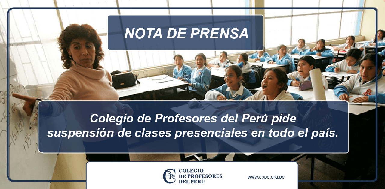 Colegio de Profesores del Perú pide suspensión de clases presenciales en todo el país.